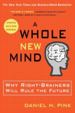 “A Whole New Mind: Why Right-Brainers Will Rule the Future” by Daniel H. Pink