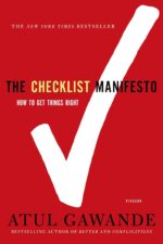 “The Checklist Manifesto: How to Get Things Right” by Atul Gawande