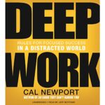 Deep Work: Rules for Focused Success in a Distracted World – A Masterclass in Focused Success