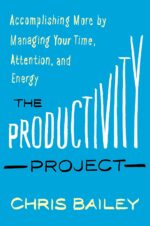 “The Productivity Project” by Chris Bailey