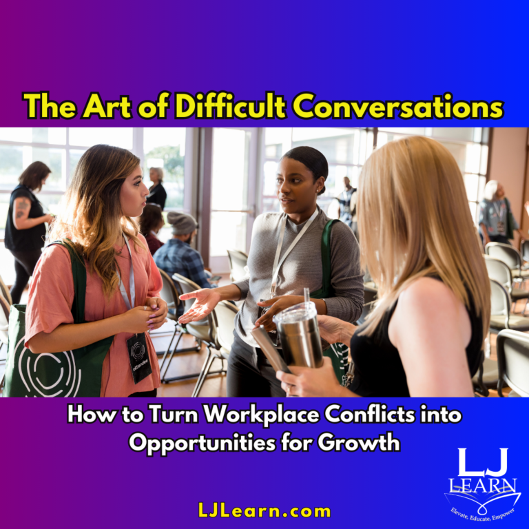 Creating Safe Spaces: The Art of Difficult Conversations: Turning Workplace Conflicts into Opportunities for Growth