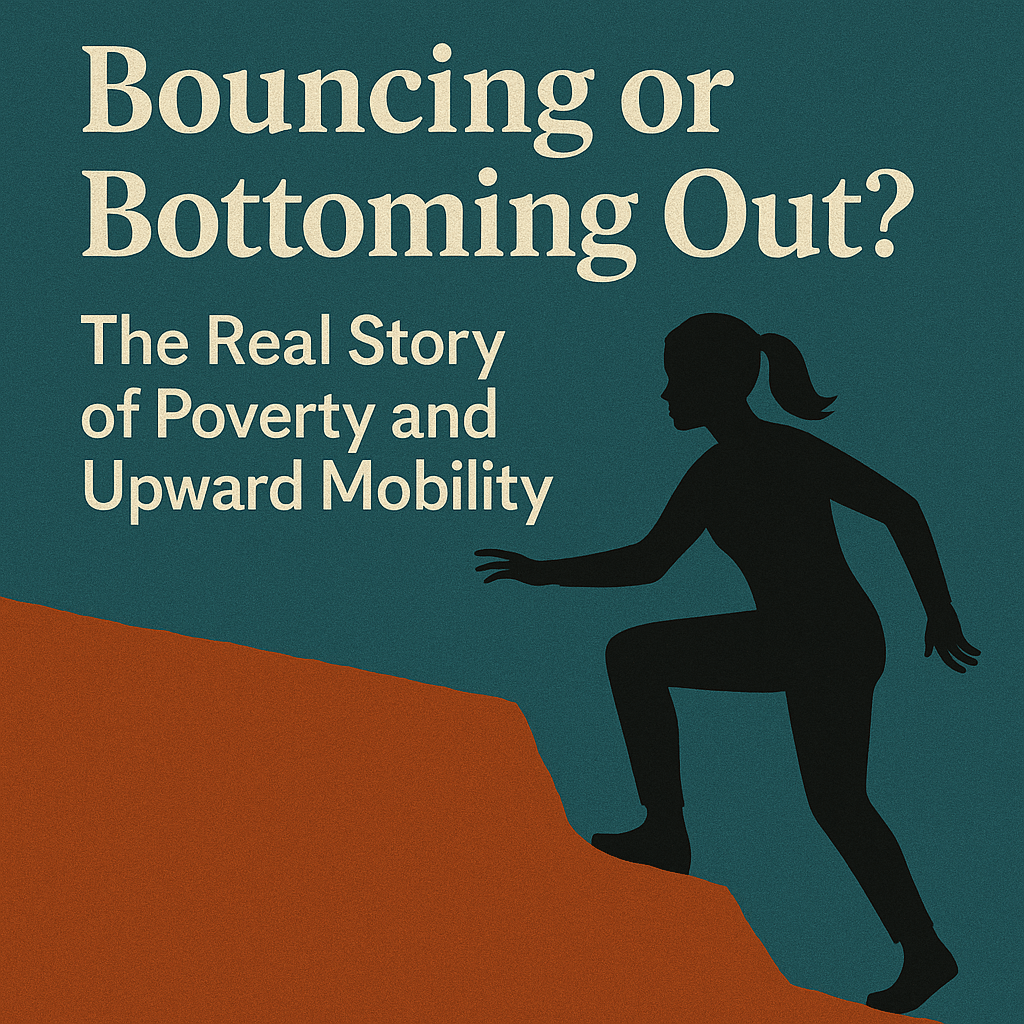 Bouncing or Bottoming Out - The Real Story of Poverty and Upward Mobility