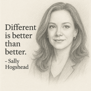 Different is better than better - Sally Hogshead