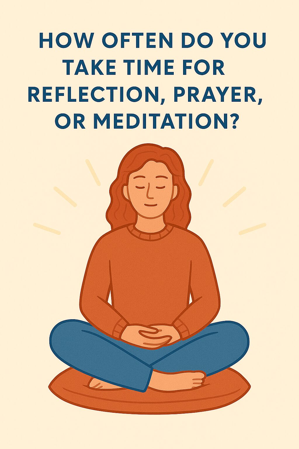 How often do you take time for reflection, prayer, or meditation?