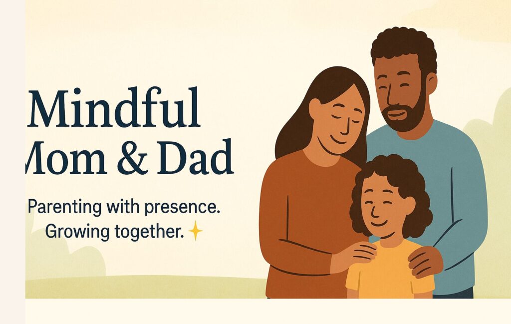 An illustration of a smiling, diverse family holding each other closely. Text on the left reads 'Mindful Mom & Dad: Parenting with presence. Growing together.